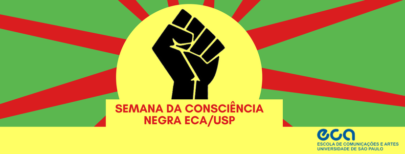 Flyer de divulgação da Semana da Consiciência Negra da ECA/USP de 2017. Uma mão negra está cerrada para cima num gestão de resistência e a partir dela se espraiam raios vermelhos sobre um fundo verde.