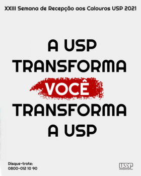 Imagem à esquerda é composta pelo nome e slogan da campanha, em letras pretas e brancas: A USP transforma você transforma a USP", com destaque em vermelho ao redor da palavra "você". Acima, lê-se "XXIII Semana de Recepção aos Calouros USP 2021". E abaixo está o logo da USP e o telefone para disque-trote.