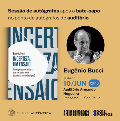 Cartaz do evento. Cartaz de fundo amarelo com destaque para a capa do livro, que tem um balão com o nome do livro, e no fundo da capa do livro está escrito &quot;incerteza ensaio&quot;. Ao lado tem uma foto de Eugênio Bucci em preto e branco. Homem branco, calvo, falando ao microfone