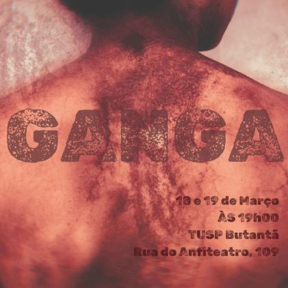 Cartaz do espetáculo. Sobre uma foto das costas de uma pessoa negra suja de lama, destaca-se o título Ganga, em letras maiúsculas. No canto inferior direito, datas, horário e endereço do espetáculo.