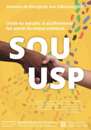 Cartaz amarelo escrito “SOU USP” em letras brancas garrafais ao centro, com a imagem de duas mãos dadas, uma de pele negra e outra de pele branca, entre as palavras. Há algumas outras frases e logotipos em letras brancas e menores espalhadas pelo cartaz. Ao fundo, pequenos desenhos geométricos coloridos espalhados.