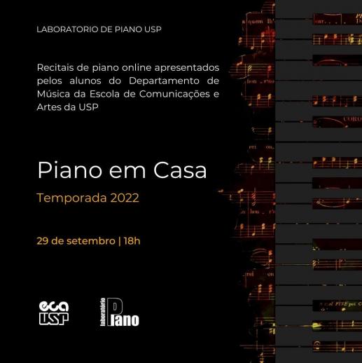 Cartaz de divulgação do evento. Sobre um fundo preto, em letras brancas, o nome do evento, do laboratório e os dizeres &quot;Recitais de piano online apresentados pelos alunos do Departamento de Música da Escola de Comunicações e Artes da USP&quot;. Na porção esquerda da imagem, teclas de piano se sobrepõem a partituras musicais.