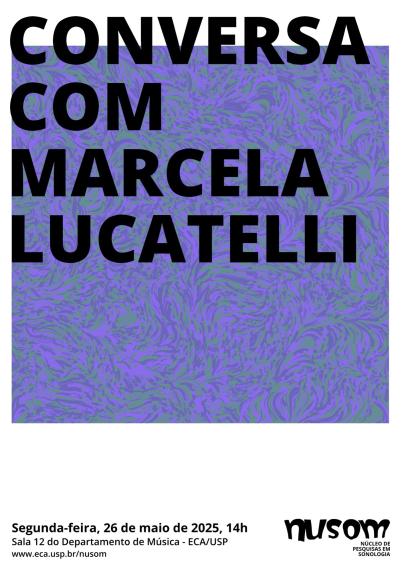 Cartaz do evento. O fundo é em tons mesclados de roxo, verde e azul, formando um padrão abstrato e ondulado. Em destaque, na parte superior central, o nome do evento, em letras maiúsculas pretas: "CONVERSA COM MARCELA LUCATELLI". Na parte inferior, em fundo branco, as informações do evento em texto menor: "Segunda-feira, 26 de maio de 2025, 14h. Sala 12 do Departamento de Música – ECA/USP. www.eca.usp.br/nusom". No canto inferior direito está o logotipo do NuSom (Núcleo de Pesquisas em Sonologia).
