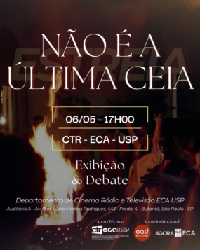 cartaz do filme. Sobre uma fotografia em tonalidade avermelhada e escura de pessoas celebrando em torno de uma chama de fogo está a palavra estreia em marca d’água e o título do filme: Não é a última ceia, seguido de data, horário e local de exibição, tudo em fonte branca. No rodapé, estão os logotipos do CTR, da ECA, da EAD e do Ágora ECA.