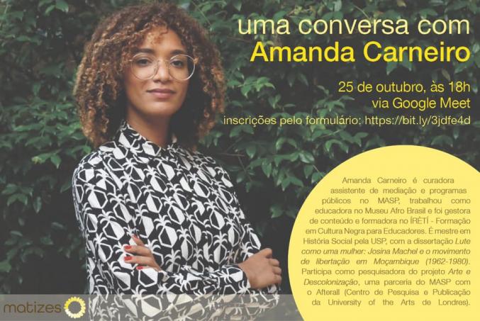 Cartaz do evento. Amanda Carneiro, uma jovem negra de cabelos cacheados com reflexos castanho claros e óculos redondos olha para a câmera com os braços cruzados. No lado direito do cartaz, em letras amarelas, aparecem data e horário do evento, além do link para o formulário de inscrição. Na porção inferior direita há um currículo resumido de Amanda. No canto esquerdo, o logotipo do Projeto Matizes. 