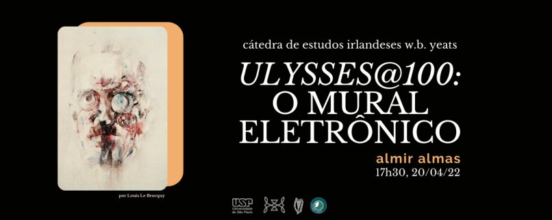 Banner de divulgação da palestra do professor Almir Almas, informando o horário e a data do evento. Além dessas informações, destaca-se o nome da cátedra e da palestra ("Ulysses@100: o mural eletrônico"). O texto é em letras brancas sobre um fundo preto. Ao lado do texto, na porção esquerda da imagem, há uma ilustração de James Joyce em tons vermelhos e pretos sobre um fundo bege claro.