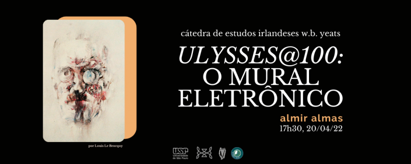 Banner de divulgação da palestra do professor Almir Almas, informando o horário e a data do evento. Além dessas informações, destaca-se o nome da cátedra e da palestra (&quot;Ulysses@100: o mural eletrônico&quot;). O texto é em letras brancas sobre um fundo preto. Ao lado do texto, na porção esquerda da imagem, há uma ilustração de James Joyce em tons vermelhos e pretos sobre um fundo bege claro.