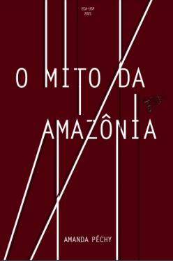Capa do livro-reportagem com fundo vinho e linhas brancas. O título O Mito da Amazônia aparece centralizado, em cor branca, assim como o nome da autora.