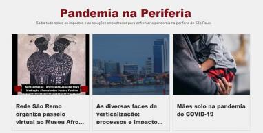Print do portal Central Periférica com chamadas de reportagens. No topo, em vermelho escuro, está escrito "Pandemia na Periferia". Logo abaixo, em letras menores e em preto, está "Saiba tudo sobre os impactos e as soluções encontradas para enfrentar a pandemia na periferia de São Paulo". Abaixo, três imagens compõem a chamada de três matérias.