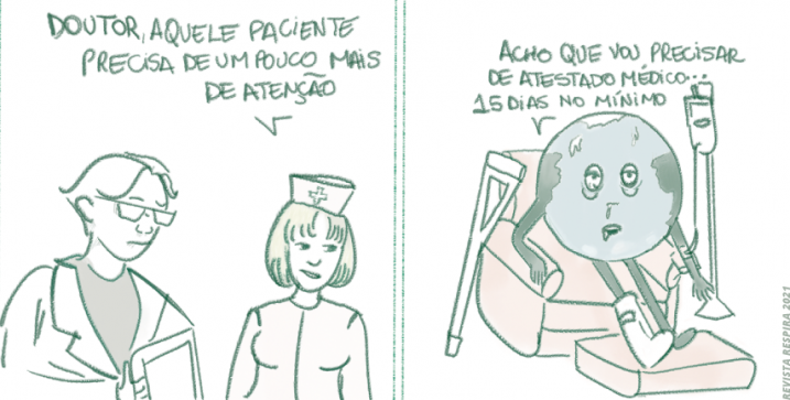 Charge em preto e branco com dois quadros desenhados. No primeiro quadro uma enfermeira diz para um médico "Doutor, aquele paciente precisa de um pouco mais de atenção". No segundo quadro um desenho do planeta Terra sentado em uma cadeira de hospital diz "Acho que vou precisar de atestado médico, 15 dias no mínimo".