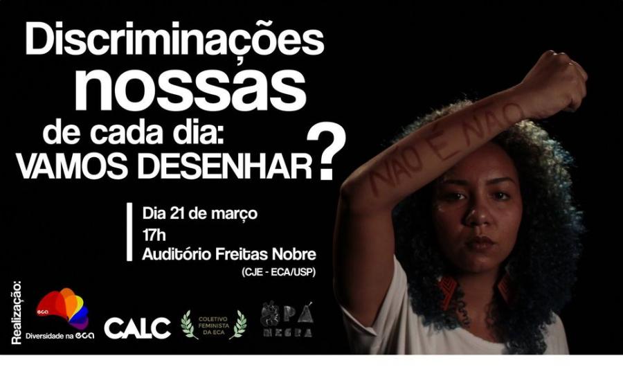 Flyer informativo do debate "Discriminações nossas de cada dia, vamos desenhar?". O título aparece à esquerda, divido em quatro linhas, com tamanhos de letras variados. À direita, uma mulher de punho cerrado e braço erguido mostra algo escrito nele: "Não é não". Abaixo do título estão as informações de local e horário do evento, além dos logos das entidades participantes.