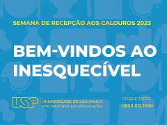 Cartaz da Semana de Recepção aos calouros 2023. A imagem possui um fundo azul, estampado com alguns ícones pertencentes à campanha como pratos, troféus, livros, papel e caneta. Na parte superior, lê-se "Semana de Recepção aos calouros 2023", em amarelo. Ao centro, está escrito "Bem-vindos ao inesquecível, em branco. Abaixo, também em amarelo, está o logotipo da USP, à esquerda dos escritos "Universidade de São Paulo", Pró-Reitoria de Graduação" e o Número do Disque-Trote: 0800 012 1090.