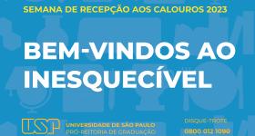 Cartaz da Semana de Recepção aos calouros 2023. A imagem possui um fundo azul, estampado com alguns ícones pertencentes à campanha como pratos, troféus, livros, papel e caneta. Na parte superior, lê-se "Semana de Recepção aos calouros 2023", em amarelo. Ao centro, está escrito "Bem-vindos ao inesquecível, em branco. Abaixo, também em amarelo, está o logotipo da USP, à esquerda dos escritos "Universidade de São Paulo", Pró-Reitoria de Graduação" e o Número do Disque-Trote: 0800 012 1090.